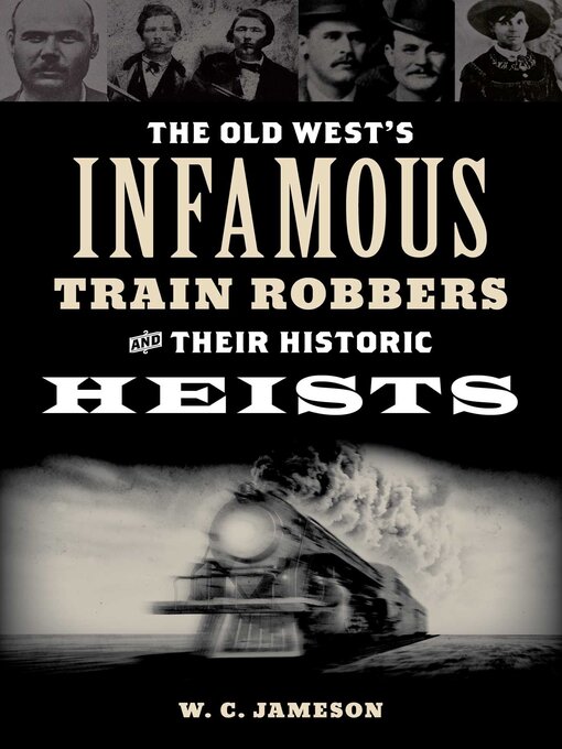 Title details for Old West's Infamous Train Robbers and Their Historic Heists by W.C. Jameson - Available